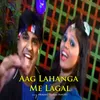 About Aag Lahanga Me Lagal Song